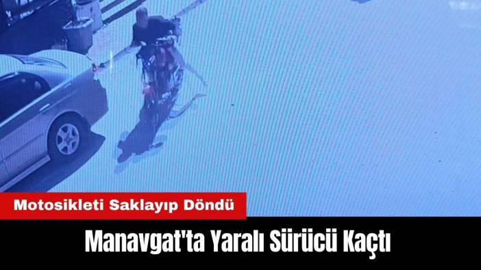 Manavgat'ta Yaralı Sürücü Kaçtı! Motosikleti Saklayıp Döndü