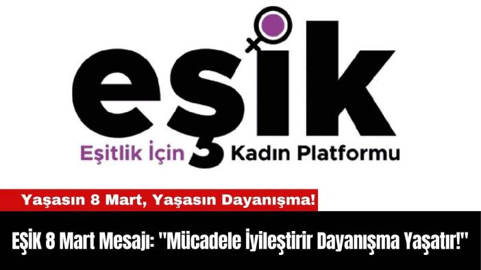 EŞİK 8 Mart Mesajı:"Mücadele İyileştirir Dayanışma Yaşatır!"