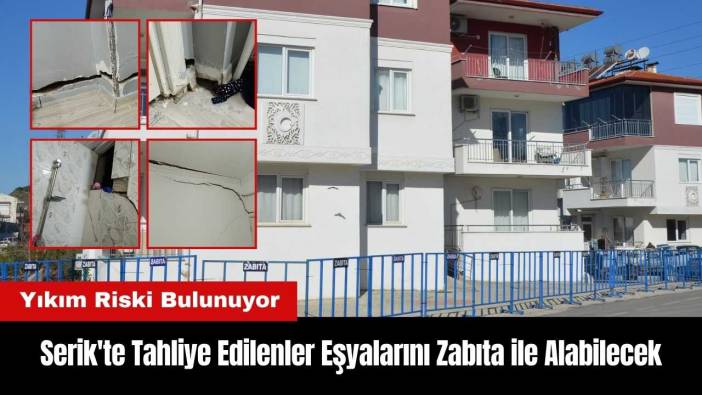 Serik'te Tahliye Edilenler Eşyalarını Zabıta ile Alabilecek