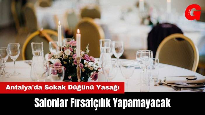 Antalya'da Sokak Düğünü Yasağı Nedeniyle Salonlar Fırsatçılık Yapamayacak