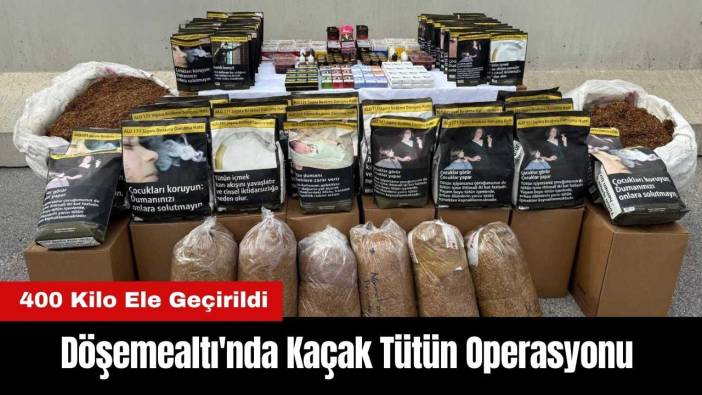 Döşemealtı'nda Kaçak Tütün Operasyonu: 400 Kilo Ele Geçirildi