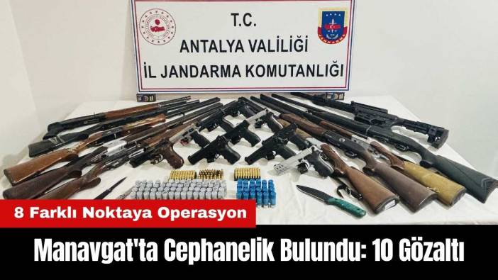 Manavgat'ta Cephanelik Bulundu: 10 Gözaltı