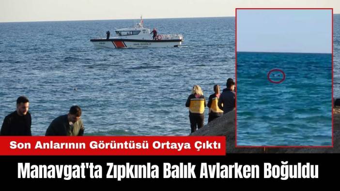 Manavgat'ta Zıpkınla Balık Avlarken Boğuldu! Son Anları Ortaya Çıktı