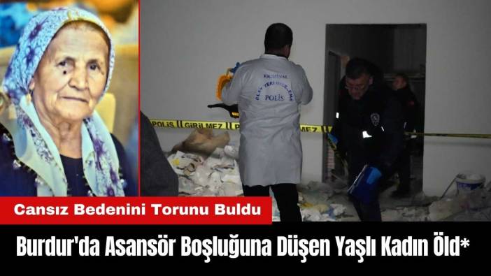 Burdur'da Asansör Boşluğuna Düşen Yaşlı Kadın Öld*