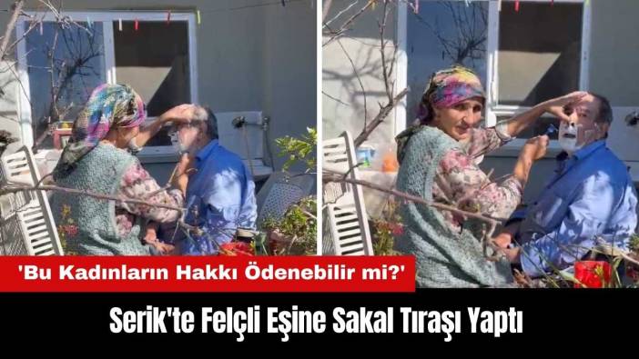 Serik'te Felçli Eşine Sakal Tıraşı Yaptı
