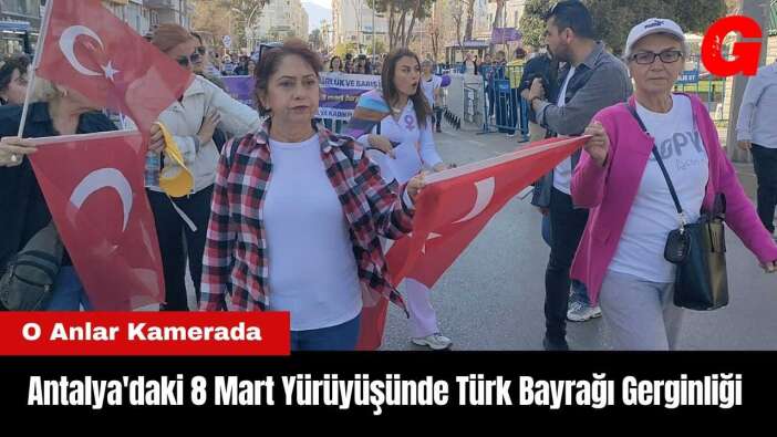 Antalya'daki 8 Mart Yürüyüşünde Türk Bayrağı Gerginliği