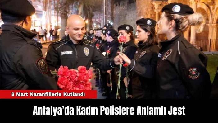 Antalya’da Kadın Polislere Anlamlı Jest