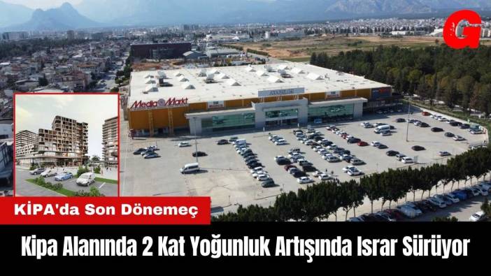 Antalya Kipa Alanında 2 Kat Yoğunluk Artışında Israr Sürüyor