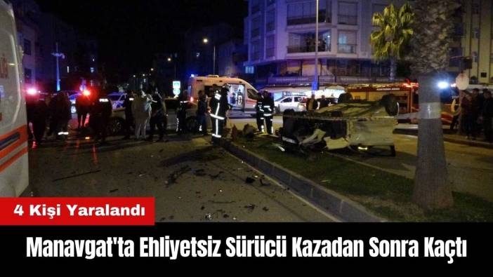 Manavgat'ta Ehliyetsiz Sürücü Kazadan Sonra Kaçtı: 4 Yaralı