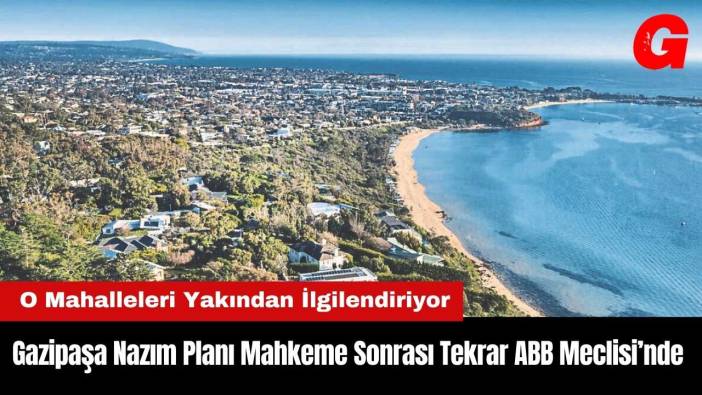 Gazipaşa Nazım Planı Mahkeme Sonrası Tekrar ABB Meclisi’nde