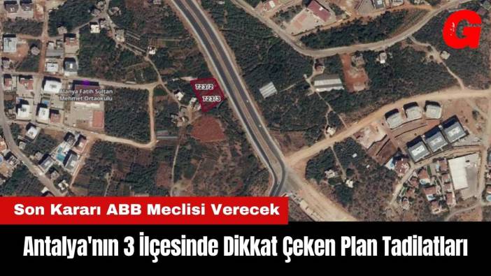 Antalya'nın 3 İlçesinde Dikkat Çeken Plan Tadilatları