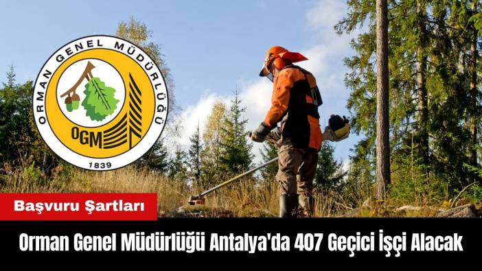 Orman Genel Müdürlüğü Antalya'da 407 Geçici İşçi Alacak