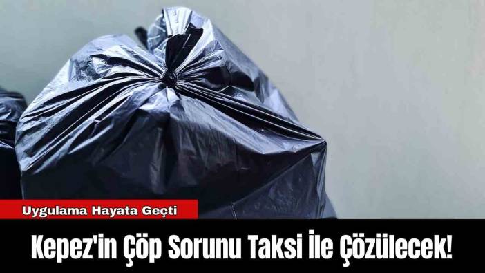 Kepez'in Çöp Sorunu Taksi İle Çözülecek!