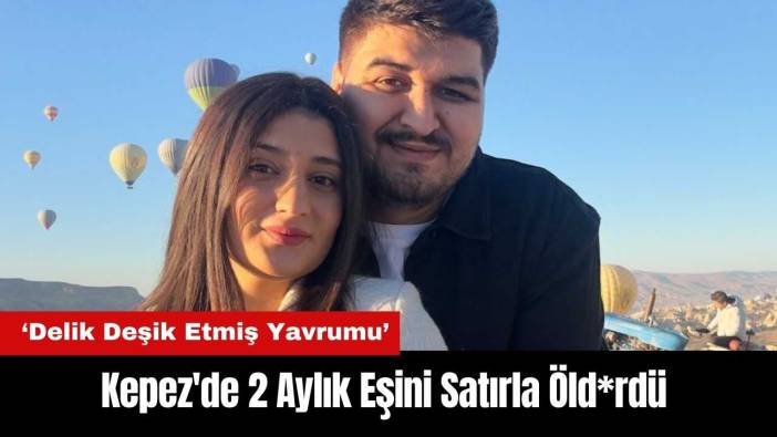 Kepez'de 2 Aylık Eşini Satırla Öld*rdü!