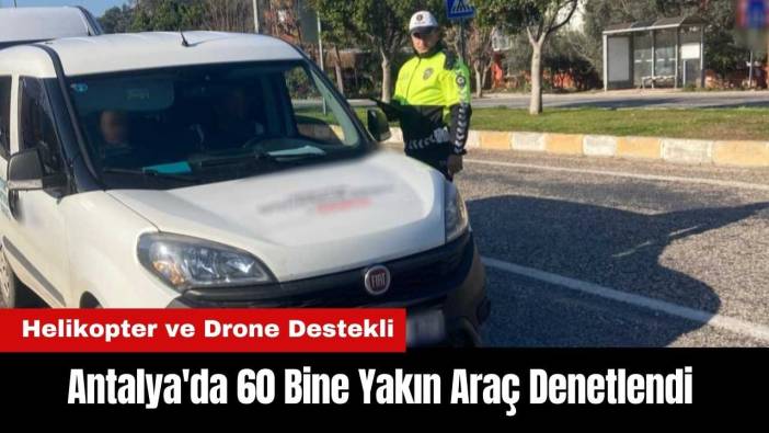 Antalya'da 60 Bine Yakın Araç Denetlendi