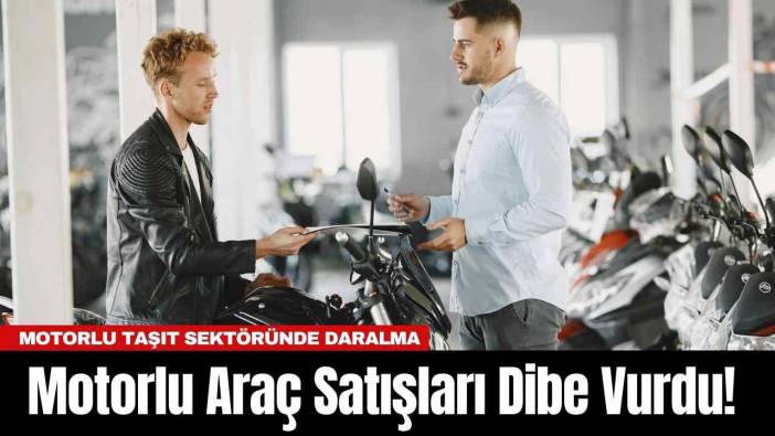 Motorlu Araç Satışları Dibe Vurdu!