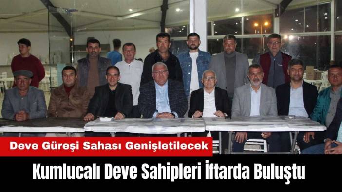 Kumlucalı Deve Sahipleri İftarda Buluştu
