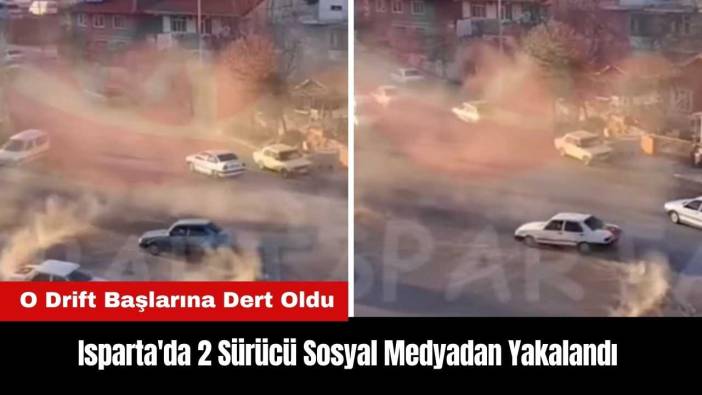 Isparta'da Drift Atan 2 Sürücü Sosyal Medyadan Yakalandı