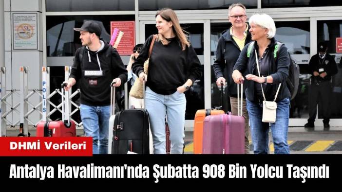 Antalya Havalimanı'nda Şubatta 908 Bin Yolcu Taşındı