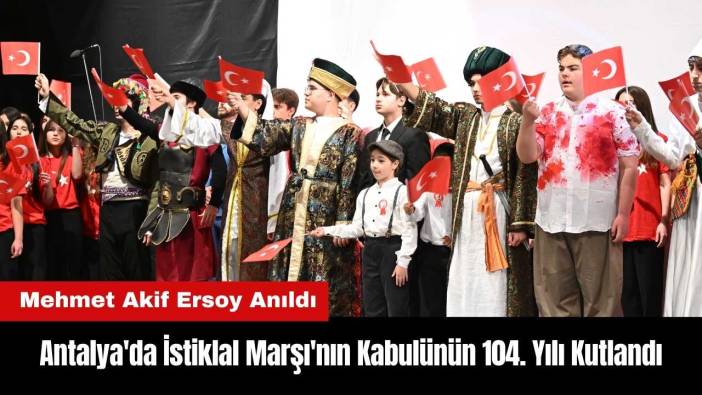 Antalya'da İstiklal Marşı'nın Kabulünün 104. Yılı Kutlandı