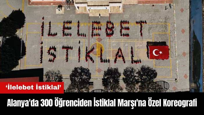 Alanya'da 300 Öğrenciden İstiklal Marşı'na Özel Koreografi