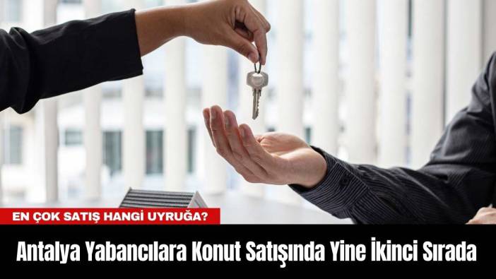 Antalya Yabancılara Konut Satışında Yine İkinci Sırada