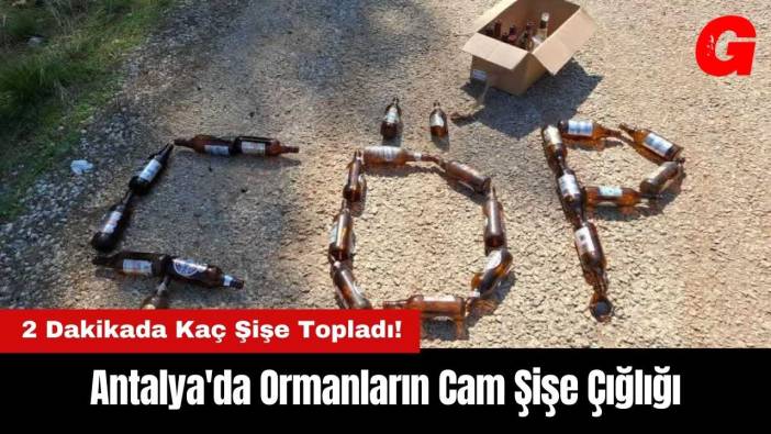 Antalya'da Ormanların Cam Şişe Çığlığı!