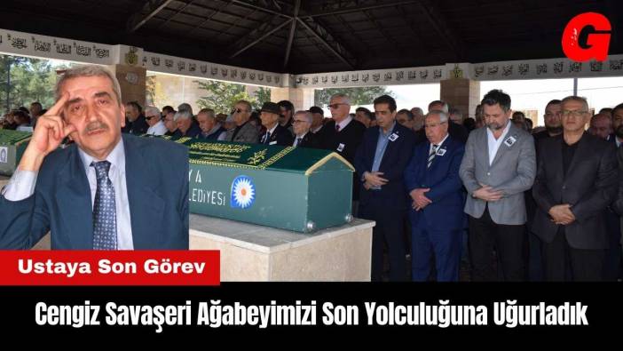 Cengiz Savaşeri Ağabeyimizi Son Yolculuğuna Uğurladık