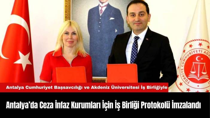 Antalya’da Ceza İnfaz Kurumları İçin İş Birliği Protokolü İmzalandı