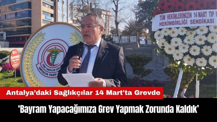 Antalya'daki Sağlıkçılar: Bayram Yapacağımıza Grev Yapmak Zorunda Kaldık