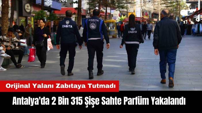 Antalya'da 2 Bin 315 Şişe Sahte Parfüm Yakalandı