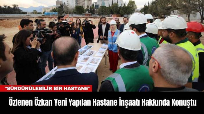 Özlenen Özkan Yeni Yapılan Hastane İnşaatı Hakkında Konuştu