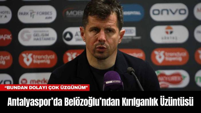 Antalyaspor’da Belözoğlu’ndan Kırılganlık Üzüntüsü