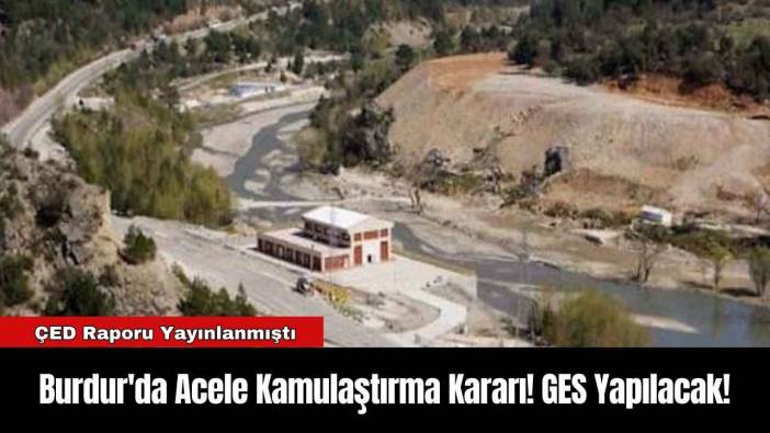 Burdur'da Acele Kamulaştırma Kararı! GES Yapılacak!