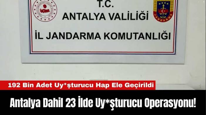 Antalya Dahil 23 İlde Uy*şturucu Operasyonu!