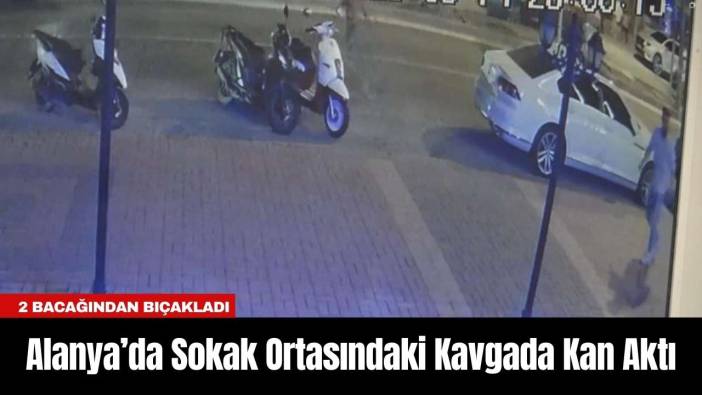 Alanya’da Sokak Ortasındaki Kavgada Kan Aktı