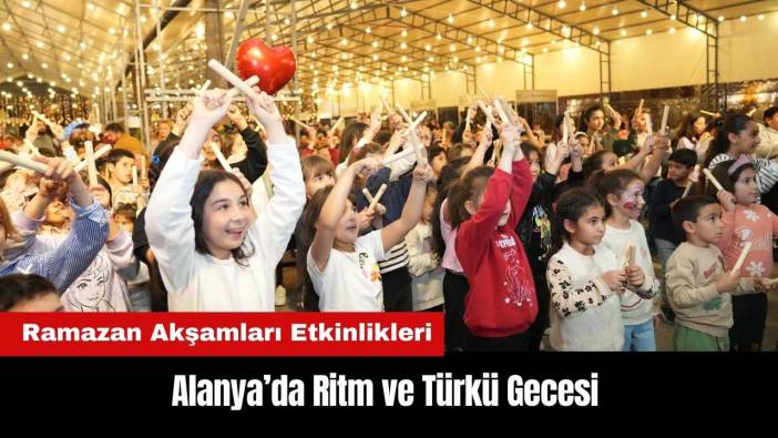 Alanya 'Ramazan Akşamları'nda Ritm ve Türkü Gecesi