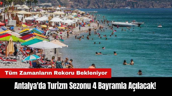 Antalya'da Turizm Sezonu 4 Bayramla Açılacak!