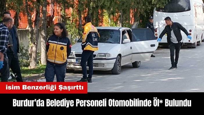 Burdur'da Belediye Personelinin Şüpheli Öl*mü
