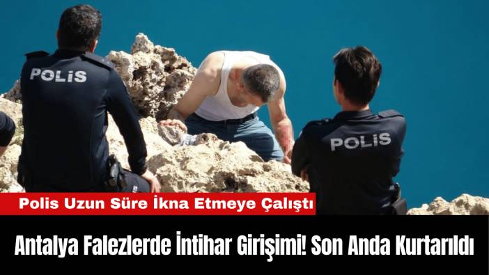 Antalya Falezlerde İnt*har Girişimi! Son Anda Kurtarıldı