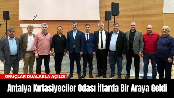 Antalya Kırtasiyeciler Odası İftarda Bir Araya Geldi