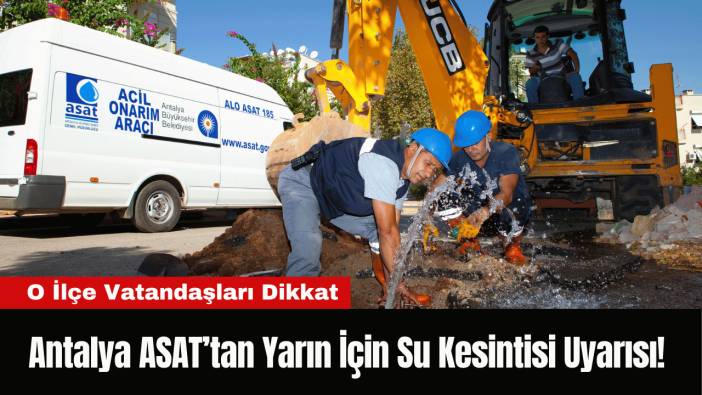 Antalya ASAT’tan Yarın İçin Su Kesintisi Uyarısı!