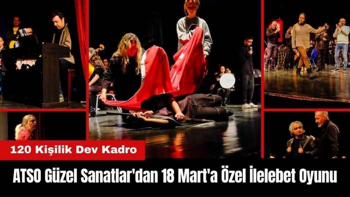 ATSO Güzel Sanatlar'dan 18 Mart'a Özel 120 Kişilik İlelebet Oyunu