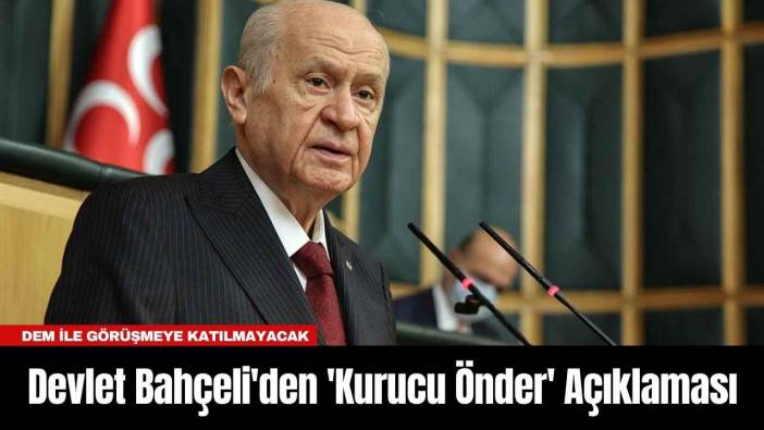 Devlet Bahçeli'den 'Kurucu Önder' Açıklaması
