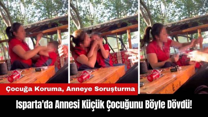 Isparta'da Annesi Küçük Çocuğunu Böyle Dövdü!