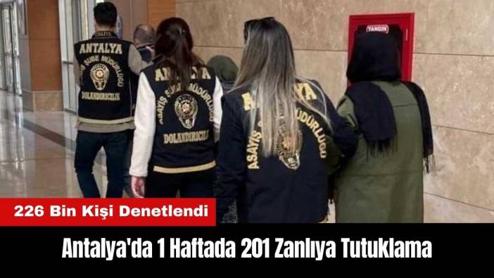 Antalya'da 1 Haftada 201 Zanlıya Tutuklama!