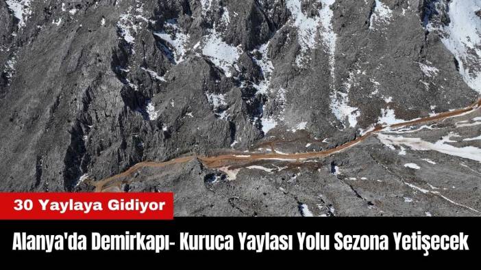 Alanya'da Demirkapı- Kuruca Yaylası Yolu Sezona Yetişecek