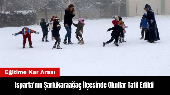 Isparta'nın Şarkikaraağaç İlçesinde Okullar Tatil Edildi