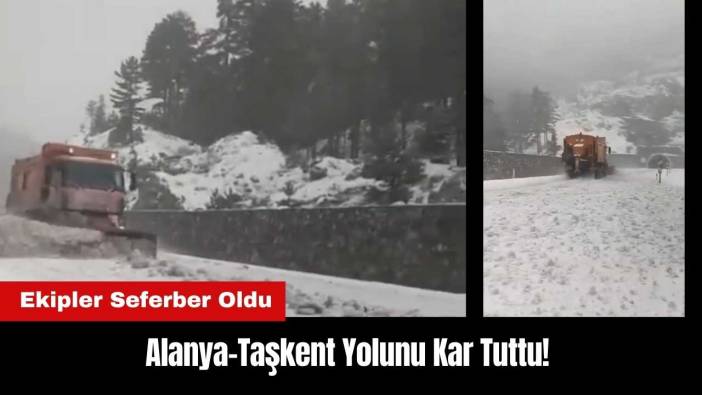 Alanya-Taşkent Yolunu Kar Tuttu! Ekipler Seferber Oldu