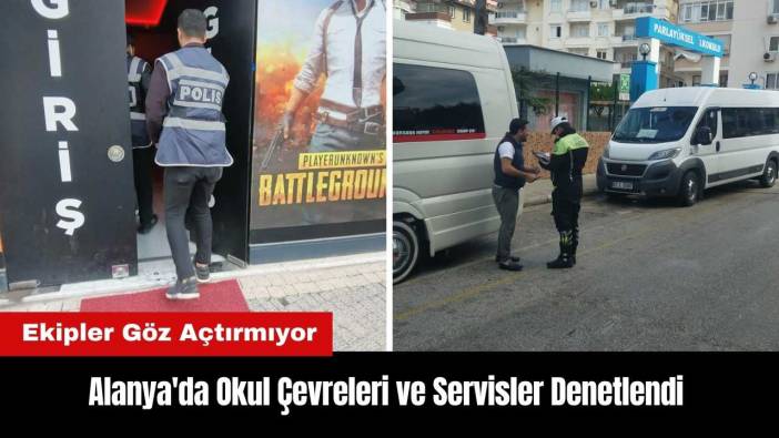 Alanya'da Okul Çevreleri ve Servisler Denetlendi